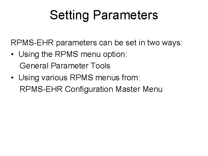 Setting Parameters RPMS-EHR parameters can be set in two ways: • Using the RPMS