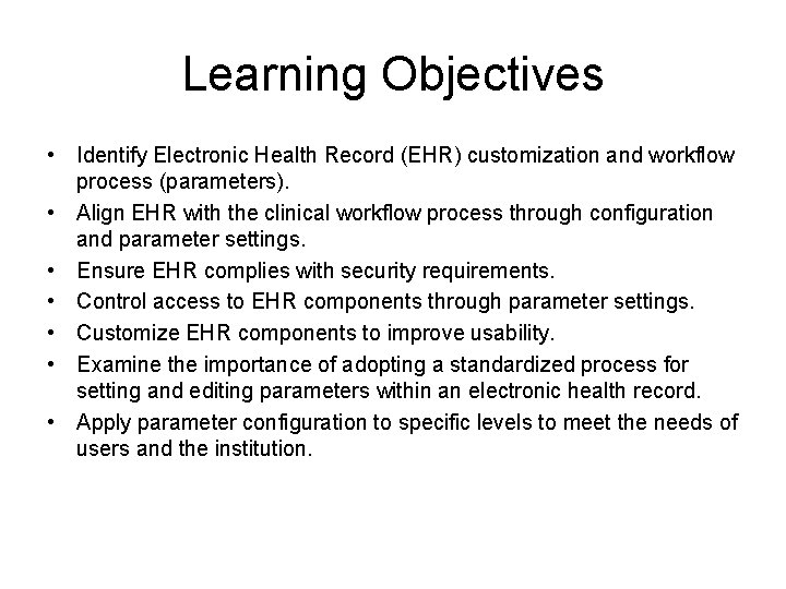 Learning Objectives • Identify Electronic Health Record (EHR) customization and workflow process (parameters). •