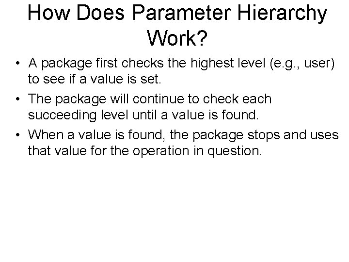 How Does Parameter Hierarchy Work? • A package first checks the highest level (e.