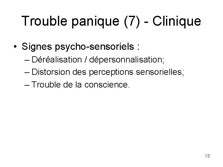 Trouble panique (7) - Clinique • Signes psycho-sensoriels : – Déréalisation / dépersonnalisation; –