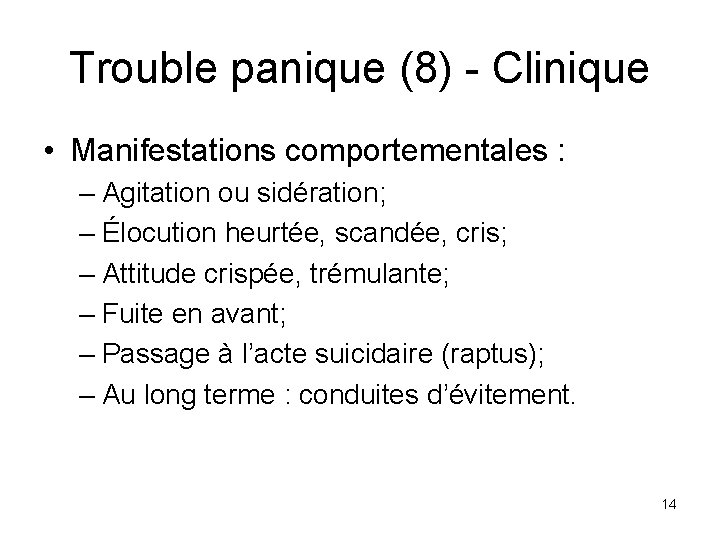 Trouble panique (8) - Clinique • Manifestations comportementales : – Agitation ou sidération; –