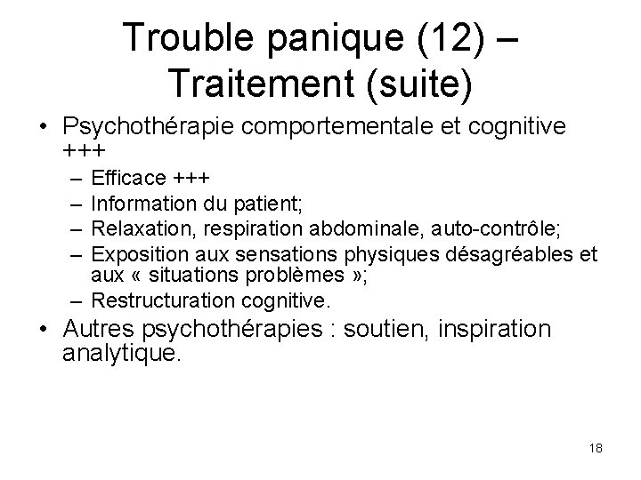 Trouble panique (12) – Traitement (suite) • Psychothérapie comportementale et cognitive +++ – –