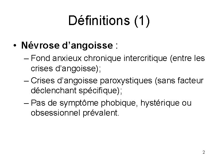 Définitions (1) • Névrose d’angoisse : – Fond anxieux chronique intercritique (entre les crises