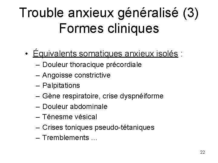 Trouble anxieux généralisé (3) Formes cliniques • Équivalents somatiques anxieux isolés : – –