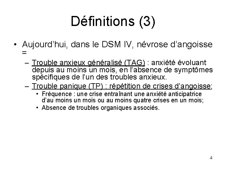 Définitions (3) • Aujourd’hui, dans le DSM IV, névrose d’angoisse = – Trouble anxieux