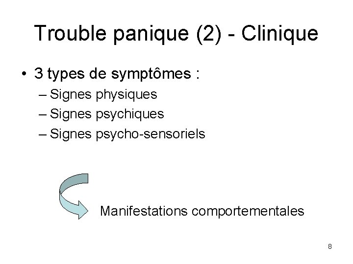 Trouble panique (2) - Clinique • 3 types de symptômes : – Signes physiques