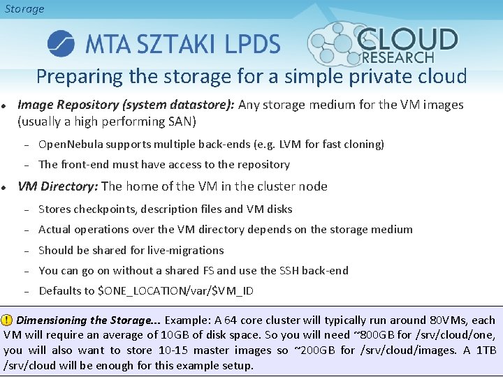 Storage Preparing the storage for a simple private cloud Image Repository (system datastore): Any