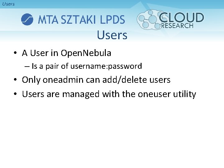 Users • A User in Open. Nebula – Is a pair of username: password