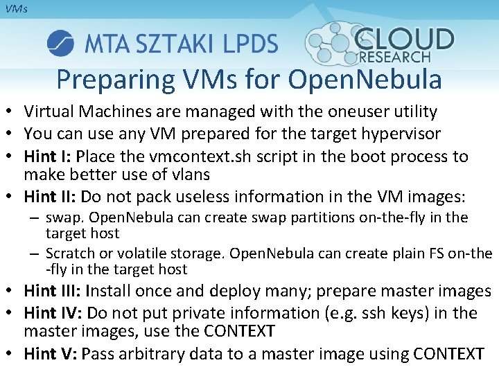 VMs Preparing VMs for Open. Nebula • Virtual Machines are managed with the oneuser