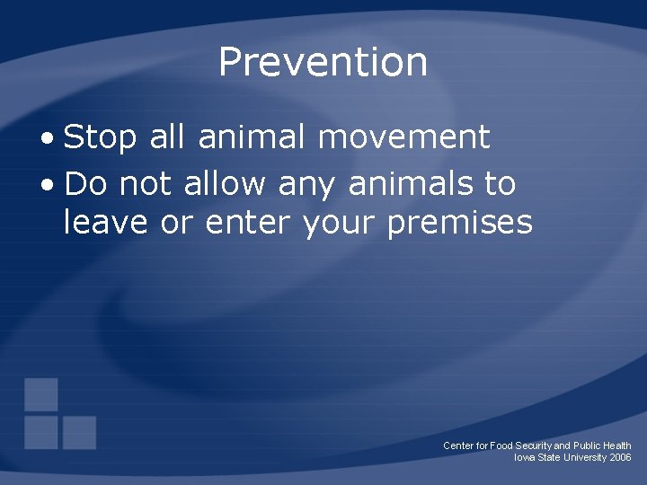 Prevention • Stop all animal movement • Do not allow any animals to leave
