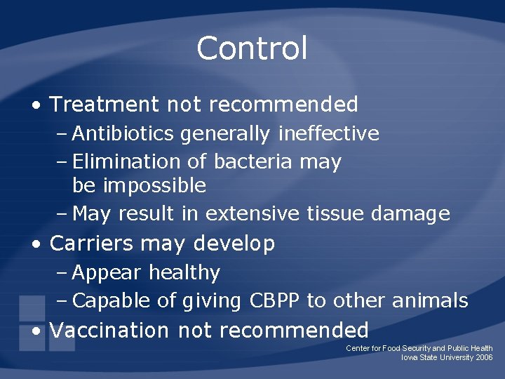 Control • Treatment not recommended – Antibiotics generally ineffective – Elimination of bacteria may