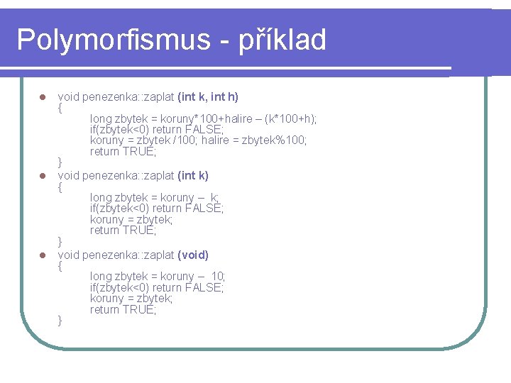Polymorfismus - příklad l l l void penezenka: : zaplat (int k, int h)