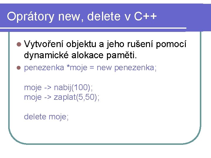 Oprátory new, delete v C++ l Vytvoření objektu a jeho rušení pomocí dynamické alokace