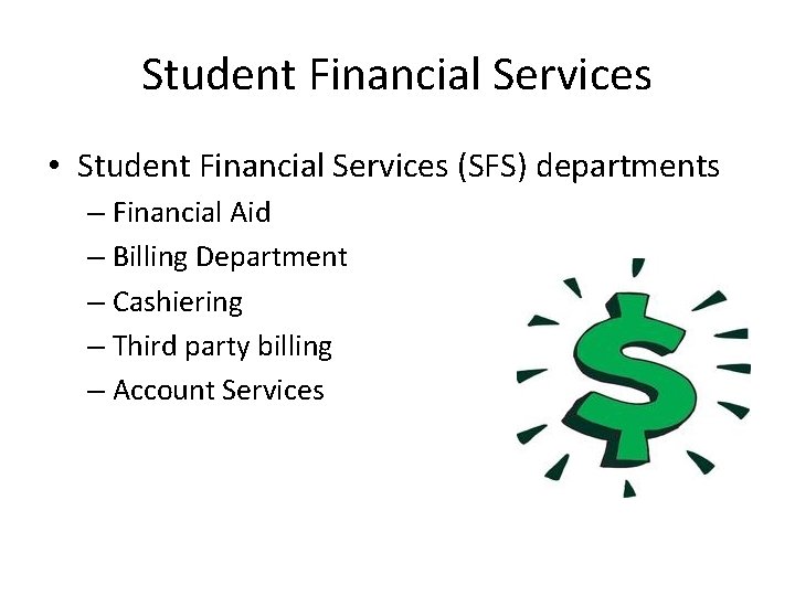 Student Financial Services • Student Financial Services (SFS) departments – Financial Aid – Billing