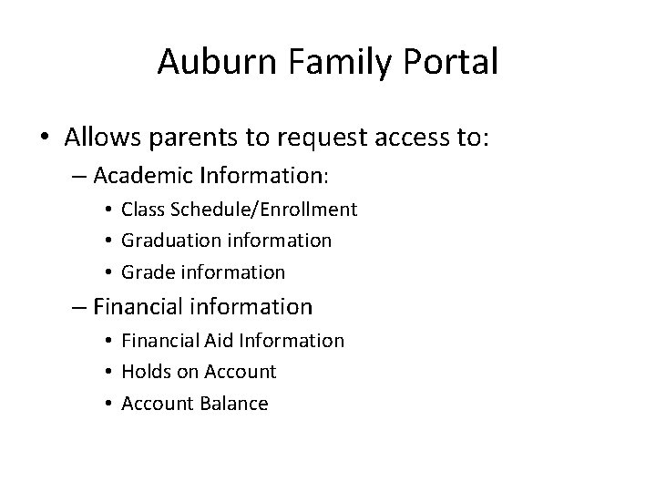 Auburn Family Portal • Allows parents to request access to: – Academic Information: •