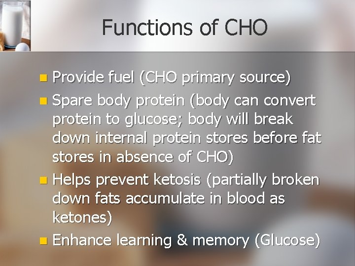 Functions of CHO Provide fuel (CHO primary source) n Spare body protein (body can