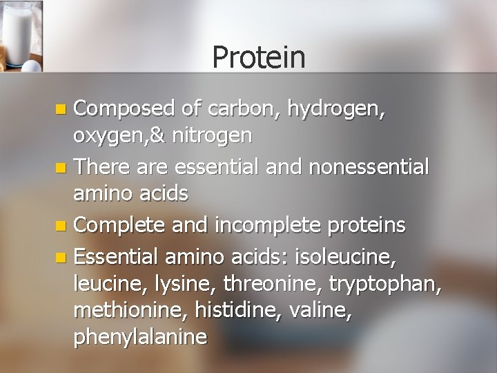 Protein Composed of carbon, hydrogen, oxygen, & nitrogen n There are essential and nonessential