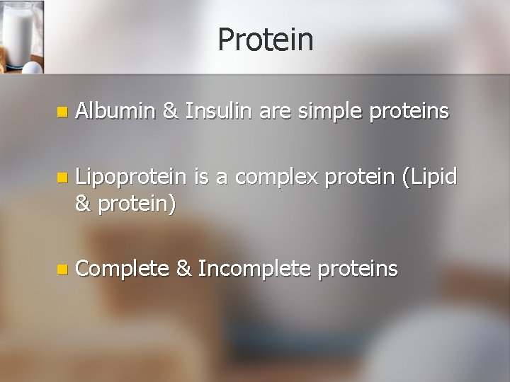 Protein n Albumin & Insulin are simple proteins n Lipoprotein is a complex protein