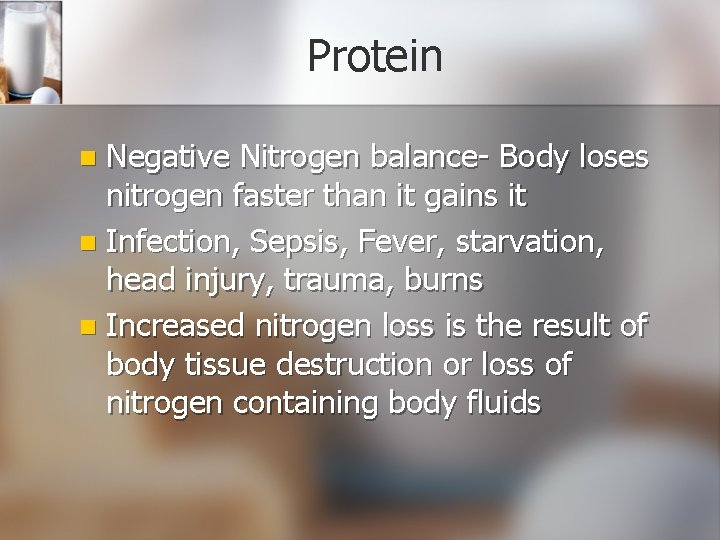 Protein Negative Nitrogen balance- Body loses nitrogen faster than it gains it n Infection,