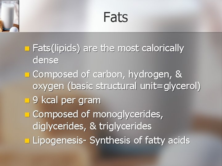 Fats(lipids) are the most calorically dense n Composed of carbon, hydrogen, & oxygen (basic