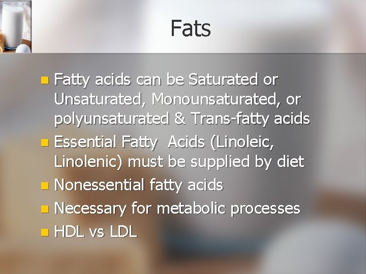 Fats Fatty acids can be Saturated or Unsaturated, Monounsaturated, or polyunsaturated & Trans-fatty acids
