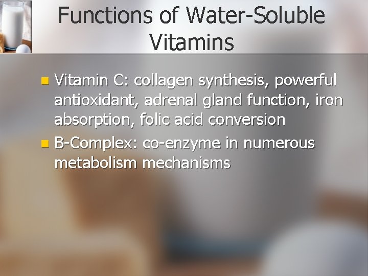 Functions of Water-Soluble Vitamins Vitamin C: collagen synthesis, powerful antioxidant, adrenal gland function, iron