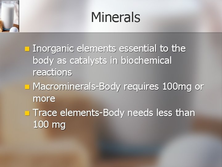Minerals Inorganic elements essential to the body as catalysts in biochemical reactions n Macrominerals-Body
