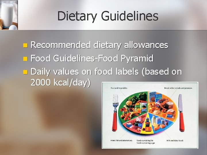 Dietary Guidelines Recommended dietary allowances n Food Guidelines-Food Pyramid n Daily values on food