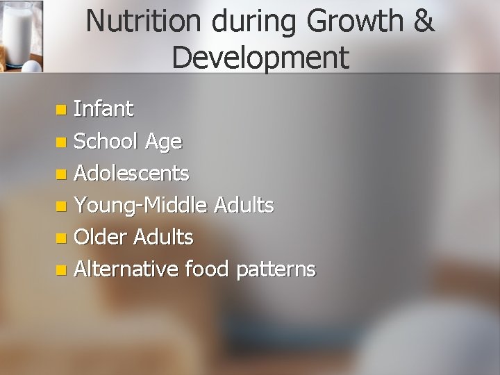 Nutrition during Growth & Development Infant n School Age n Adolescents n Young-Middle Adults