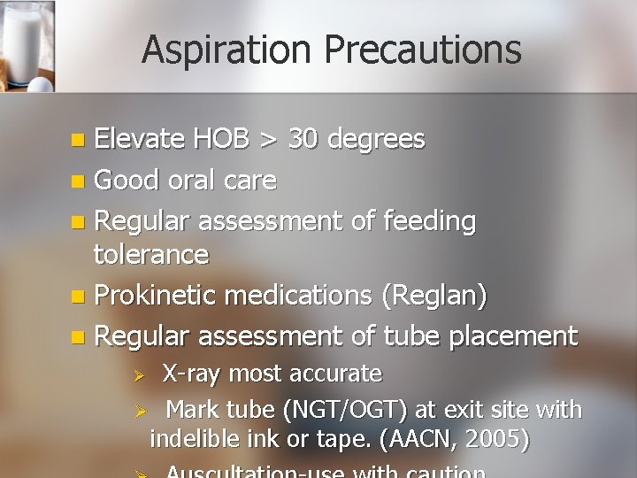 Aspiration Precautions Elevate HOB > 30 degrees n Good oral care n Regular assessment