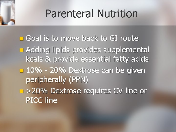 Parenteral Nutrition Goal is to move back to GI route n Adding lipids provides