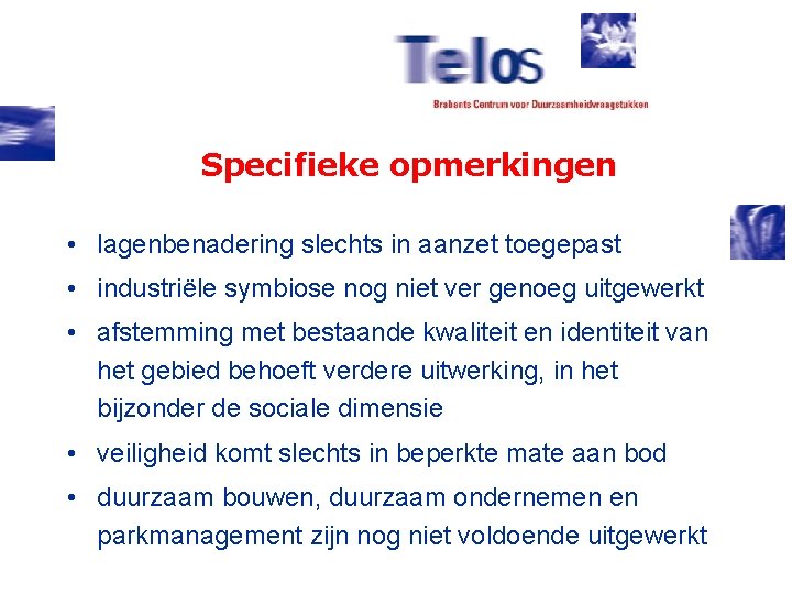 Specifieke opmerkingen • lagenbenadering slechts in aanzet toegepast • industriële symbiose nog niet ver
