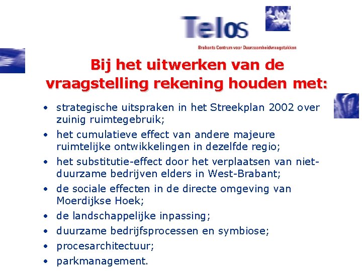 Bij het uitwerken van de vraagstelling rekening houden met: • strategische uitspraken in het