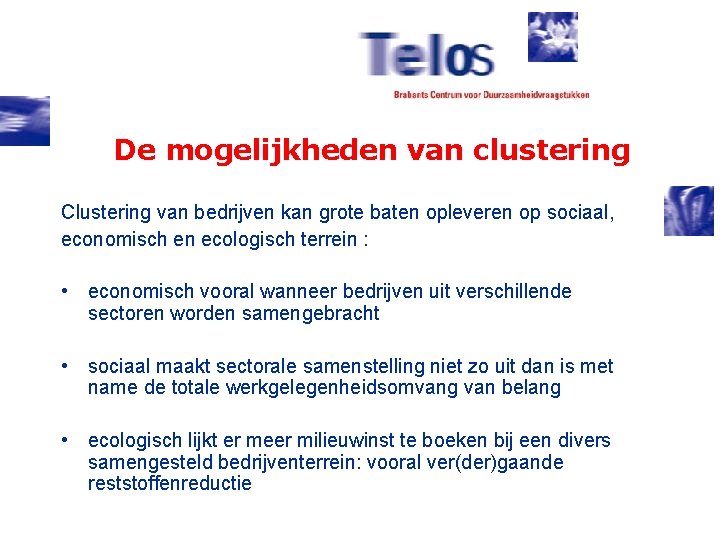 De mogelijkheden van clustering Clustering van bedrijven kan grote baten opleveren op sociaal, economisch