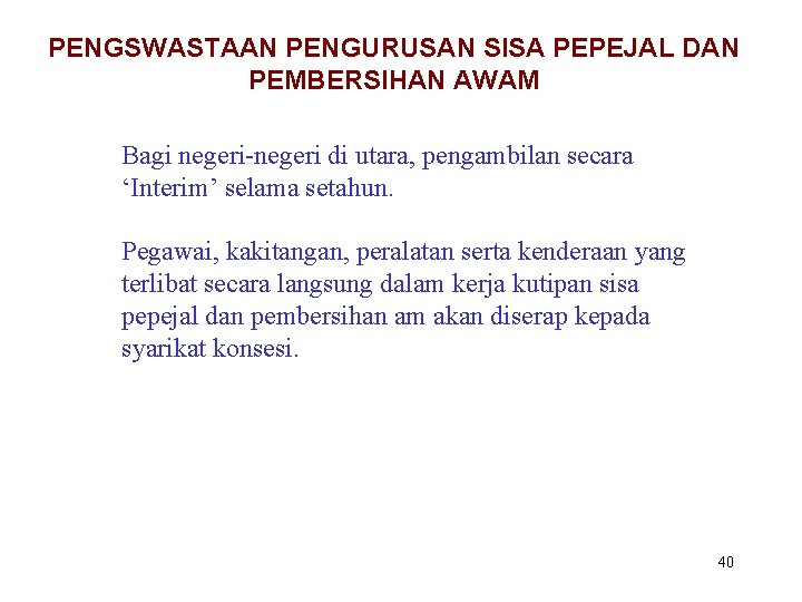 PENGSWASTAAN PENGURUSAN SISA PEPEJAL DAN PEMBERSIHAN AWAM Bagi negeri-negeri di utara, pengambilan secara ‘Interim’