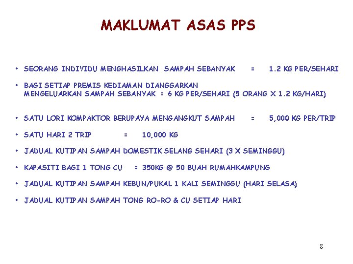 MAKLUMAT ASAS PPS • SEORANG INDIVIDU MENGHASILKAN SAMPAH SEBANYAK = 1. 2 KG PER/SEHARI