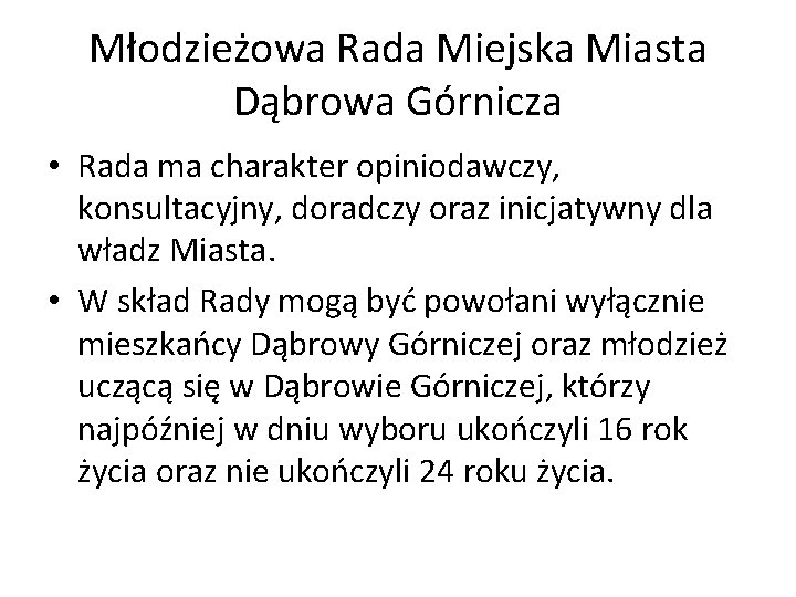 Młodzieżowa Rada Miejska Miasta Dąbrowa Górnicza • Rada ma charakter opiniodawczy, konsultacyjny, doradczy oraz