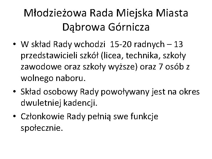 Młodzieżowa Rada Miejska Miasta Dąbrowa Górnicza • W skład Rady wchodzi 15 -20 radnych