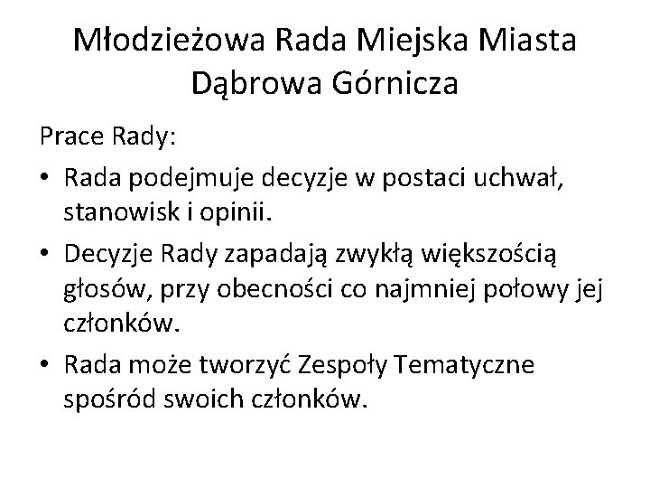 Młodzieżowa Rada Miejska Miasta Dąbrowa Górnicza Prace Rady: • Rada podejmuje decyzje w postaci