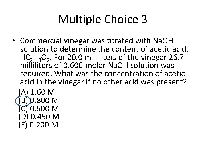 Multiple Choice 3 • Commercial vinegar was titrated with Na. OH solution to determine