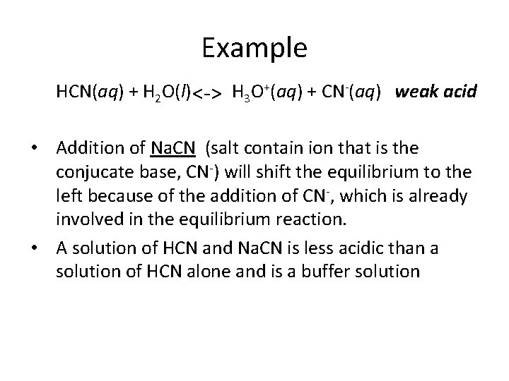 Example HCN(aq) + H 2 O(l) H < > 3 O+(aq) + CN (aq)
