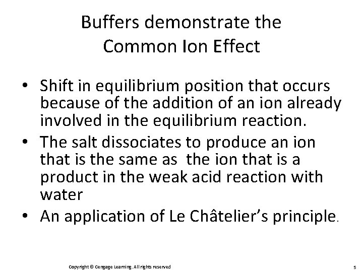 Buffers demonstrate the Common Ion Effect • Shift in equilibrium position that occurs because