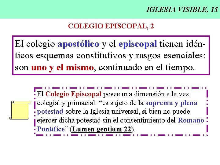 IGLESIA VISIBLE, 15 COLEGIO EPISCOPAL, 2 El colegio apostólico y el episcopal tienen idénticos