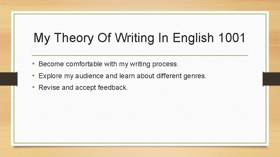 My Theory Of Writing In English 1001 • Become comfortable with my writing process.