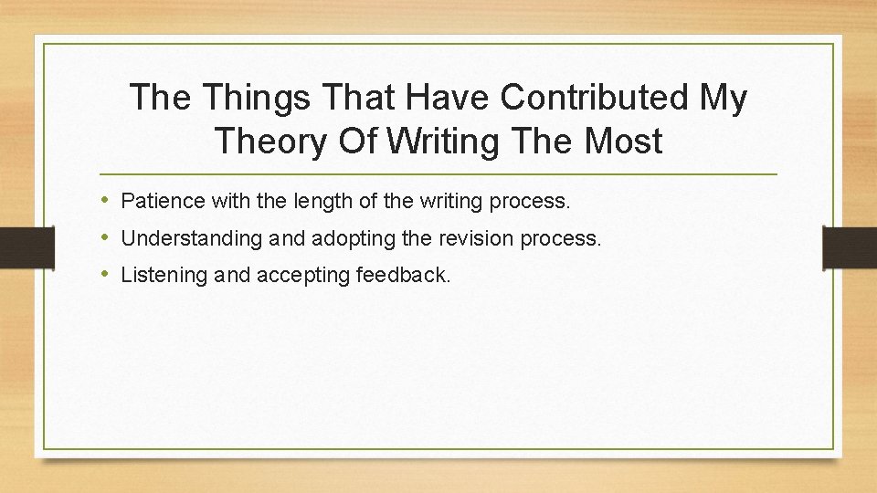 The Things That Have Contributed My Theory Of Writing The Most • Patience with