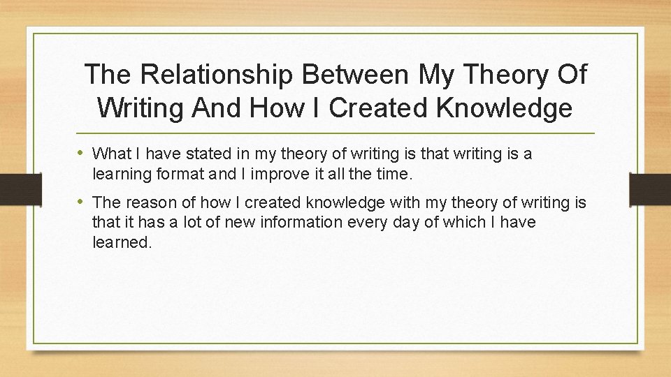 The Relationship Between My Theory Of Writing And How I Created Knowledge • What