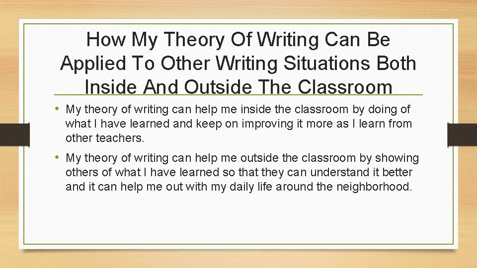 How My Theory Of Writing Can Be Applied To Other Writing Situations Both Inside