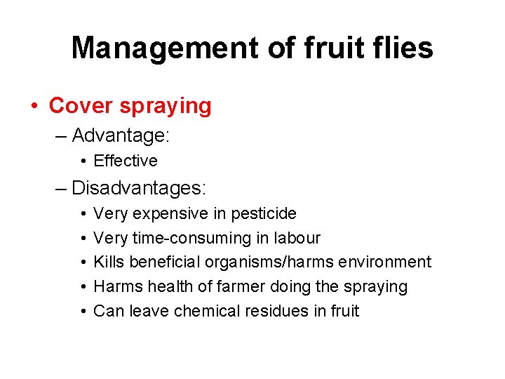 Management of fruit flies • Cover spraying – Advantage: • Effective – Disadvantages: •