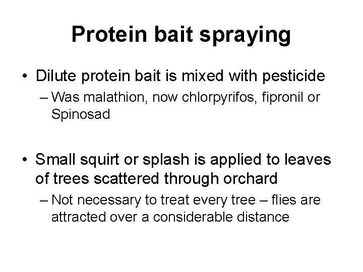 Protein bait spraying • Dilute protein bait is mixed with pesticide – Was malathion,