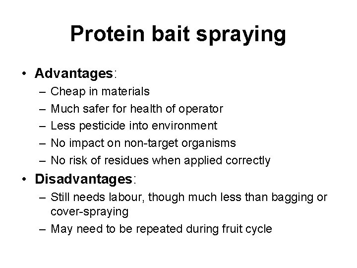 Protein bait spraying • Advantages: – – – Cheap in materials Much safer for